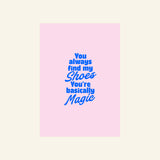 Gift card: You always find my shoes. You’re basically magic.