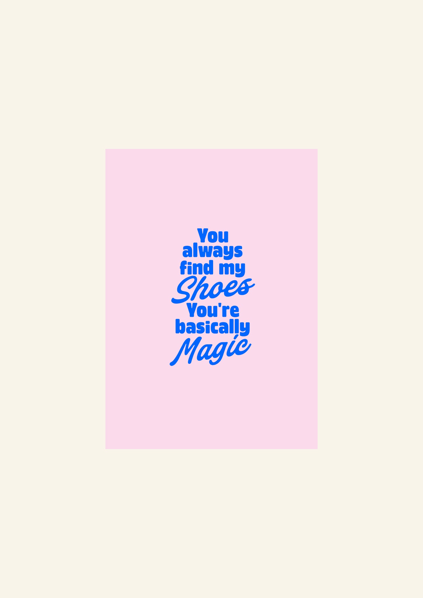 Gift card: You always find my shoes. You’re basically magic.
